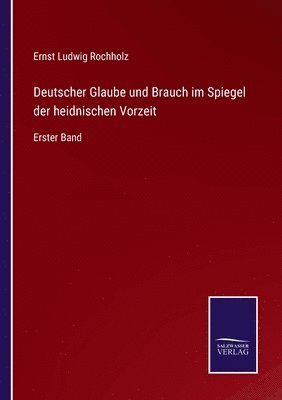 Deutscher Glaube und Brauch im Spiegel der heidnischen Vorzeit 1