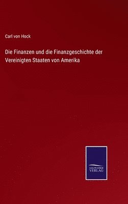 bokomslag Die Finanzen und die Finanzgeschichte der Vereinigten Staaten von Amerika