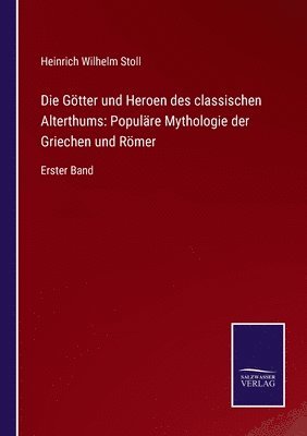 Die Gtter und Heroen des classischen Alterthums 1