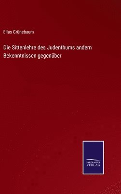 bokomslag Die Sittenlehre des Judenthums andern Bekenntnissen gegenber