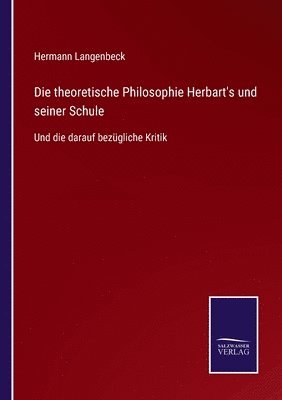 Die theoretische Philosophie Herbart's und seiner Schule 1