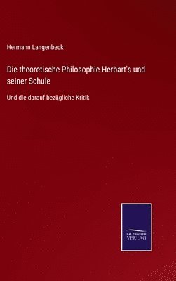 bokomslag Die theoretische Philosophie Herbart's und seiner Schule