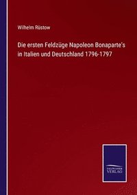 bokomslag Die ersten Feldzuge Napoleon Bonaparte's in Italien und Deutschland 1796-1797