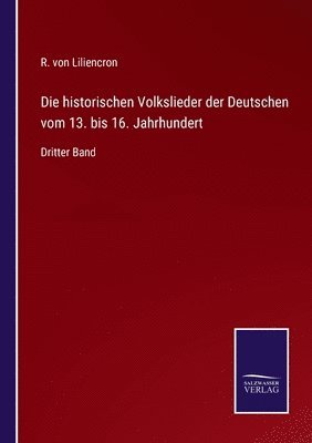 Die historischen Volkslieder der Deutschen vom 13. bis 16. Jahrhundert 1