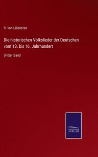bokomslag Die historischen Volkslieder der Deutschen vom 13. bis 16. Jahrhundert