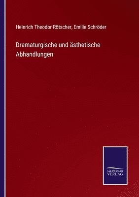 bokomslag Dramaturgische und ästhetische Abhandlungen