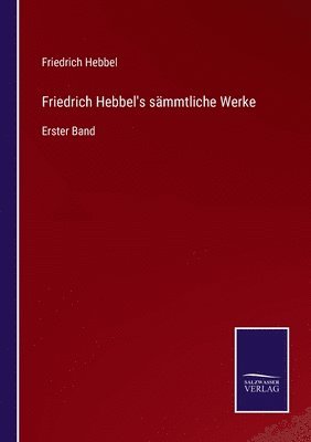 bokomslag Friedrich Hebbel's sämmtliche Werke