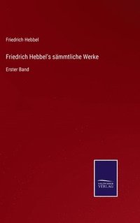 bokomslag Friedrich Hebbel's smmtliche Werke