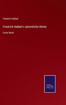 bokomslag Friedrich Hebbel's smmtliche Werke