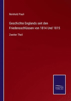 Geschichte Englands seit den Friedensschlussen von 1814 Und 1815 1