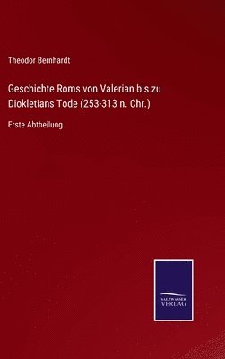 bokomslag Geschichte Roms von Valerian bis zu Diokletians Tode (253-313 n. Chr.)