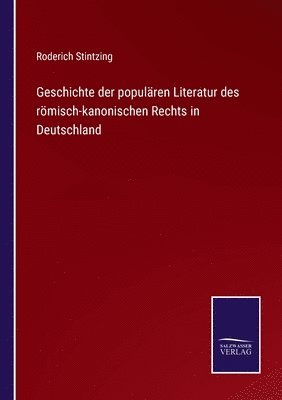 Geschichte der popularen Literatur des roemisch-kanonischen Rechts in Deutschland 1