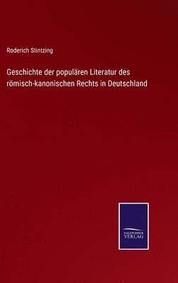 bokomslag Geschichte der populren Literatur des rmisch-kanonischen Rechts in Deutschland