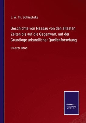 Geschichte von Nassau von den altesten Zeiten bis auf die Gegenwart, auf der Grundlage urkundlicher Quellenforschung 1