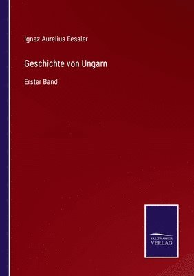 Ignaz Aurelius Fessler - Geschichte von Ungarn, Häftad