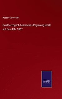 bokomslag Großherzoglich hessisches Regierungsblatt auf das Jahr 1867