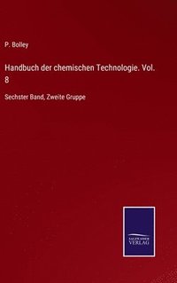 bokomslag Handbuch der chemischen Technologie. Vol. 8