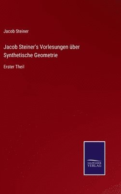 Jacob Steiner's Vorlesungen ber Synthetische Geometrie 1