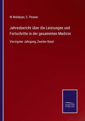 W Waldeyer, C Posner, W. Waldeyer, C. Posner - Jahresbericht über die Leistungen und Fortschritte in der gesammten Medicin, Häftad