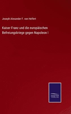 bokomslag Kaiser Franz und die europischen Befreiungskriege gegen Napoleon I