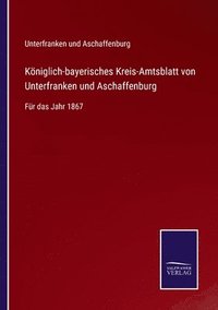 bokomslag Kniglich-bayerisches Kreis-Amtsblatt von Unterfranken und Aschaffenburg