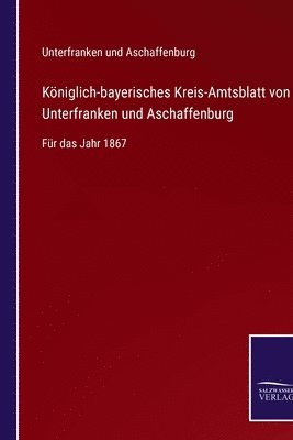 Kniglich-bayerisches Kreis-Amtsblatt von Unterfranken und Aschaffenburg 1