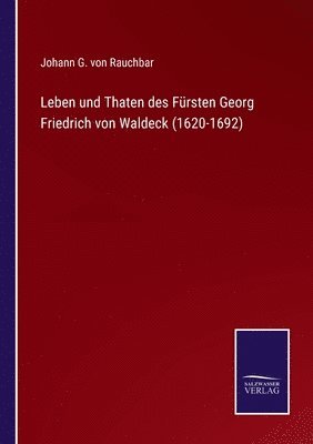 bokomslag Leben und Thaten des Fursten Georg Friedrich von Waldeck (1620-1692)