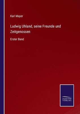 Ludwig Uhland, seine Freunde und Zeitgenossen 1