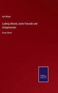 bokomslag Ludwig Uhland, seine Freunde und Zeitgenossen