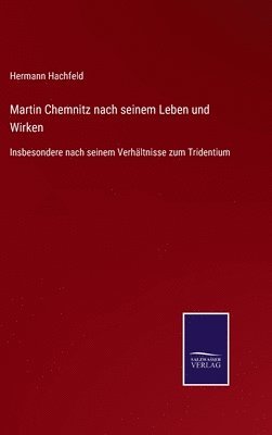 Martin Chemnitz nach seinem Leben und Wirken 1