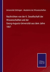bokomslag Nachrichten von der K. Gesellschaft der Wissenschaften und der Georg-Augusts-Universität aus dem Jahre 1867