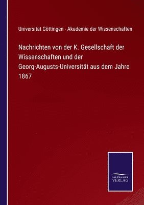 bokomslag Nachrichten von der K. Gesellschaft der Wissenschaften und der Georg-Augusts-Universität aus dem Jahre 1867