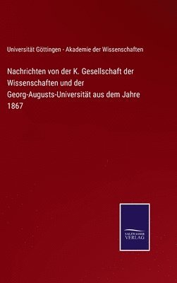 bokomslag Nachrichten von der K. Gesellschaft der Wissenschaften und der Georg-Augusts-Universitt aus dem Jahre 1867