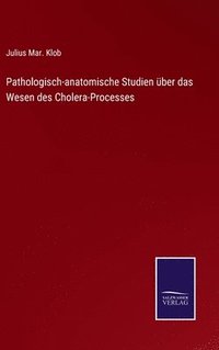 bokomslag Pathologisch-anatomische Studien ber das Wesen des Cholera-Processes