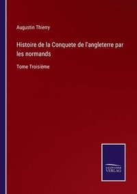 bokomslag Histoire de la Conquete de l'angleterre par les normands