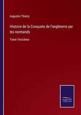 Augustin Thierry - Histoire de la Conquete de l'angleterre par les normands, Häftad