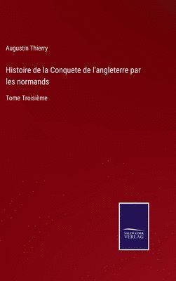 Augustin Thierry - Histoire de la Conquete de l'angleterre par les normands, Inbunden