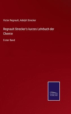 Regnault Strecker's kurzes Lehrbuch der Chemie 1