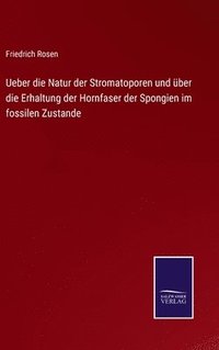 bokomslag Ueber die Natur der Stromatoporen und ber die Erhaltung der Hornfaser der Spongien im fossilen Zustande