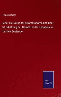 bokomslag Ueber die Natur der Stromatoporen und ber die Erhaltung der Hornfaser der Spongien im fossilen Zustande