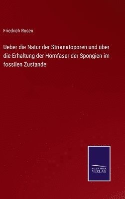 Friedrich Rosen - Ueber die Natur der Stromatoporen und über die Erhaltung der Hornfaser der Spongien im fossilen Zustande, Inbunden