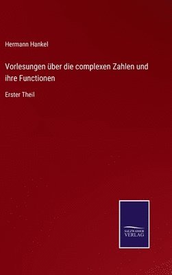 Vorlesungen über die complexen Zahlen und ihre Functionen