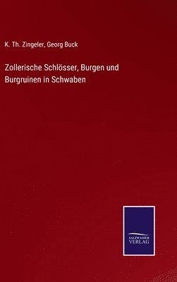 bokomslag Zollerische Schlösser, Burgen und Burgruinen in Schwaben