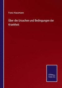 bokomslag Über die Ursachen und Bedingungen der Krankheit