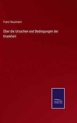 bokomslag Über die Ursachen und Bedingungen der Krankheit