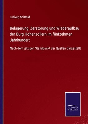 Belagerung, Zerstoerung und Wiederaufbau der Burg Hohenzollern im funfzehnten Jahrhundert 1