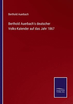 Berthold Auerbach's deutscher Volks-Kalender auf das Jahr 1867 1