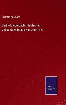 Berthold Auerbach - Berthold Auerbach's deutscher Volks-Kalender auf das Jahr 1867, Inbunden