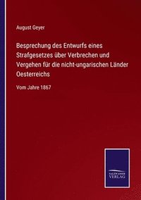 bokomslag Besprechung des Entwurfs eines Strafgesetzes über Verbrechen und Vergehen für die nicht-ungarischen Länder Oesterreichs