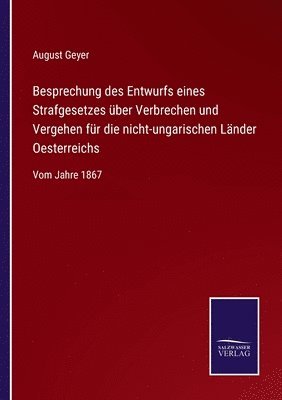 Besprechung des Entwurfs eines Strafgesetzes über Verbrechen und Vergehen für die nicht-ungarischen Länder Oesterreichs